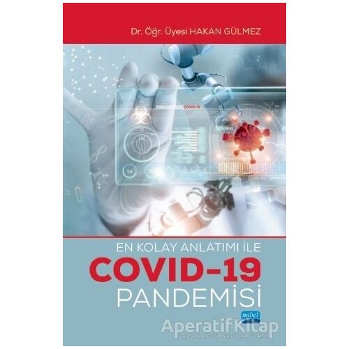 En Kolay Anlatımı ile Covid-19 Pandemisi - Hakan Gülmez - Nobel Akademik Yayıncılık
