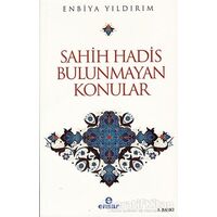 Sahih Hadis Bulunmayan Konular - Enbiya Yıldırım - Ensar Neşriyat