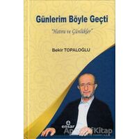 Günlerim Böyle Geçti (Bez Cilt) - Bekir Topaloğlu - Ensar Neşriyat