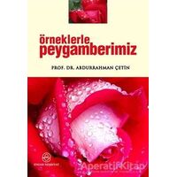 Örneklerle Peygamberimiz - Abdurrahman Çetin - Ensar Neşriyat