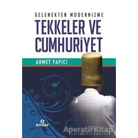 Gelenekten Modernizme Tekkeler ve Cumhuriyet - Ahmet Yapıcı - Ensar Neşriyat