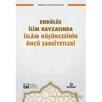 Endülüs İlim Havzasında İslam Düşüncesinin Öncü Şahsiyetleri - Kolektif - Ensar Neşriyat