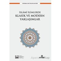 İslami İlimlerde Klasik ve Modern Yaklaşımlar - İlyas Çelebi - Ensar Neşriyat
