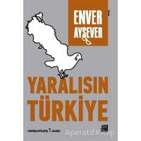 Yaralısın Türkiye - Enver Aysever - Doğan Kitap