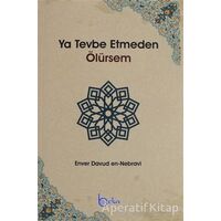 Ya Tevbe Etmeden Ölürsem - Enver Davud en-Nebravi - Beka Yayınları