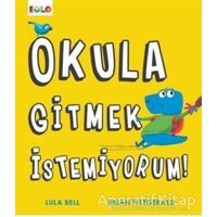 Okula Gitmek İstemiyorum! - Lula Bell - Eolo Yayıncılık