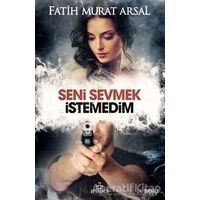 Seni Sevmek İstemedim - Fatih Murat Arsal - Ephesus Yayınları