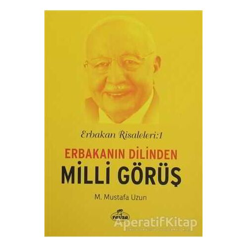 Erbakan Risaleleri : 1 Erbakanın Dilinden Milli Görüş - Mustafa Uzun - Ravza Yayınları