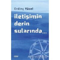 İletişimin Derin Sularında... - Erdinç Yücel - Çizgi Kitabevi Yayınları