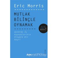 Mutlak Bilinçle Oynamak - Eric Morris - Alfa Yayınları