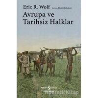 Avrupa ve Tarihsiz Halklar - Eric R. Wolf - İş Bankası Kültür Yayınları