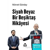 Siyah Beyaz Bir Beşiktaş Hikayesi - Mürvet Günday - Alan Yayıncılık