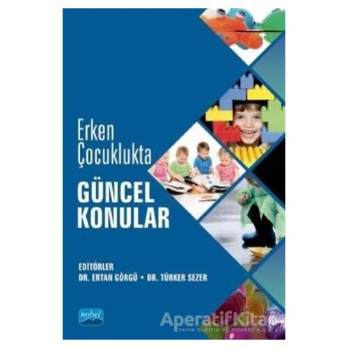 Erken Çocuklukta Güncel Konular - Türker Sezer - Nobel Akademik Yayıncılık