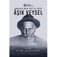 Anadolu’nun Sesi ve Sözü : Aşık Veysel - Pelin Ekşi - İstanbul Gelişim Üniversitesi Yayınları