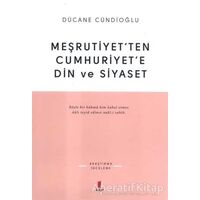 Meşrutiyet’ten Cumhuriyet’e Din ve Siyaset - Dücane Cündioğlu - Kapı Yayınları