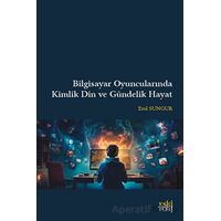 Bilgisayar Oyuncularında Kimlik Din ve Gündelik Hayat - Erol Sungur - Eski Yeni Yayınları