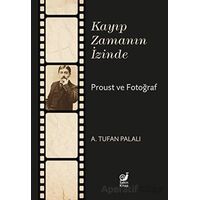 Kayıp Zamanın İzinde Proust ve Fotoğraf - A. Tufan Palalı - Sakin Kitap