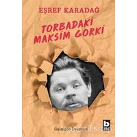 Torbadaki Maksim Gorki - Eşref Karadağ - Bilgi Yayınevi