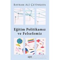 Eğitim Politikamız ve Felsefemiz - Bayram Ali Çetinkaya - Rağbet Yayınları