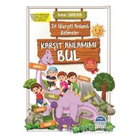 Karşıt Anlamımı Bul - Zıt (Karşıt) Anlamlı Kelimeler - Bahar Sarıkaya - Martı Çocuk Yayınları