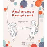 Anılarımız Rengarenk - Sıla Sefercioğlu İnam - Martı Çocuk Yayınları