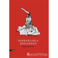 Barbarlarla Beklerken - Mehmet Mahsum Oral - Everest Yayınları