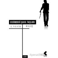Cebimdeki Çakıl Taşları - A. Rahim Kılıç - Klaros Yayınları