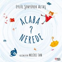 Acaba Nerede? - Eylül Şenyürek Altaş - Masalperest