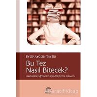 Bu Tez Nasıl Bitecek? - Eyüp Aygün Tayşir - İletişim Yayınevi