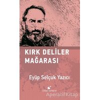 Kırk Deliler Mağarası - Eyüp Selçuk Yazıcı - Öteki Yayınevi