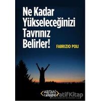 Ne Kadar Yükseleceğinizi Tavrınız Belirler! - Fabrizio Poli - Arıtan Yayınevi