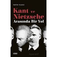 Kant ve Nietzsche Arasında Bir Yol - Fatih Yıldız - Çizgi Kitabevi Yayınları