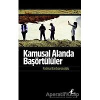 Kamusal Alanda Başörtülüler - Fatma Barbarosoğlu - Profil Kitap