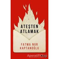 Ateşten Atlamak - Fatma Nur Kaptanoğlu - Can Yayınları