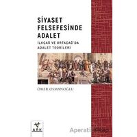 Siyaset Felsefesinde Adalet - İlkçağ ve Ortaçağda Adalet Teorileri - Ömer Osmanoğlu - Ark Kitapları