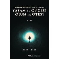 Yaşam ve Öncesi Ölüm ve Ölüm Ötesi 2. Cilt - Bilimler - Dinler - Felsefe Açısından