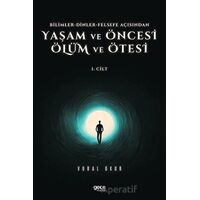 Yaşam ve Öncesi Ölüm ve Ölüm Ötesi 1. Cilt - Bilimler - Dinler - Felsefe Açısından