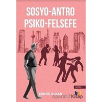 Sosyo-Antro Psiko - Felsefe (1.Kitap) - Şükrü Alkan - Ateş Yayınları