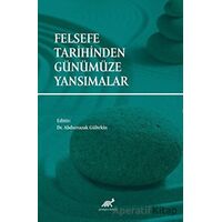 Felsefe Tarihinden Günümüze Yansımalar - Kolektif - Paradigma Akademi Yayınları