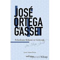 Felsefenin Kökeni ve Geleceği - Jose Ortega y Gasset - Babil Kitap
