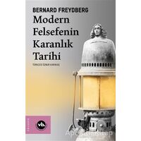 Modern Felsefenin Karanlık Tarihi - Bernard Freydberg - Vakıfbank Kültür Yayınları