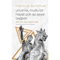 Unutma Mutlu Bir Hayat Çok Az Şeye Bağlıdır - Marcus Aurelius - Destek Yayınları