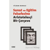 Sanat ve Eğitim Felsefesine Aristotelesçi Bir Çerçeve - Vildan Burkaz - Çizgi Kitabevi Yayınları