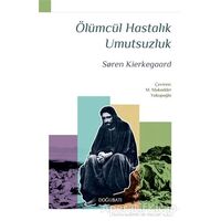 Ölümcül Hastalık Umutsuzluk - Soren Kierkegaard - Doğu Batı Yayınları