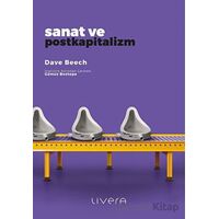 Sanat ve Postkapitalizm - Dave Beech - Livera Yayınevi