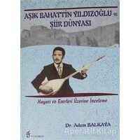 Aşık Bahattin Yıldızoğlu ve Şiir Dünyası - Adem Balkaya - Fenomen Yayıncılık