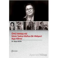 Öykü Bakışlı Kız - Sözün Tadına Meftun Bir Hikayeci: Ayşe Kilimci - Alpay Gezer - Fenomen Yayıncılık