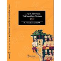 15. ve 16. Yüzyıllarda Türk Seyyahların Gözünden Çin - Fatma Ecem Ceylan - Fenomen Yayıncılık