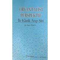 Oryantalist Perspektif ile Klasik Arap Şiiri - Naci Özsoy - Fenomen Yayıncılık