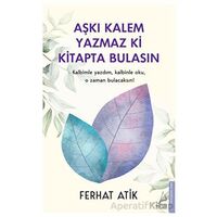 Aşkı Kalem Yazmaz ki Kitapta Bulasın - Ferhat Atik - Destek Yayınları